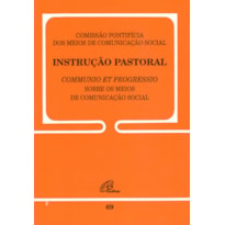 INSTRUÇÃO PASTORAL SOBRE OS MEIOS DE COMUNICAÇÃO SOCIAL - 69: COMMNUNIO ET PROGRESSIO