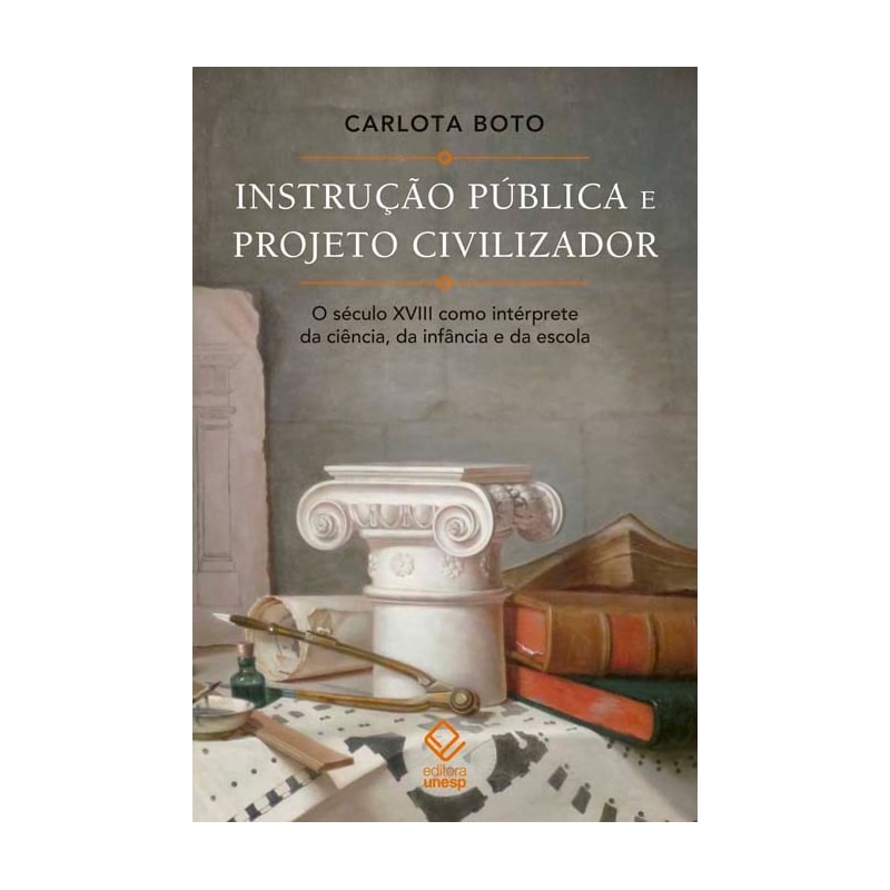 INSTRUÇÃO PÚBLICA E PROJETO CIVILIZADOR - O SÉCULO XVIII COMO INTÉRPRETE DA CIÊNCIA, DA INFÂNCIA E DA ESCOLA