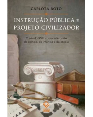 INSTRUÇÃO PÚBLICA E PROJETO CIVILIZADOR: O SÉCULO XVIII COMO INTÉRPRETE DA CIÊNCIA, DA INFÂNCIA E DA ESCOLA