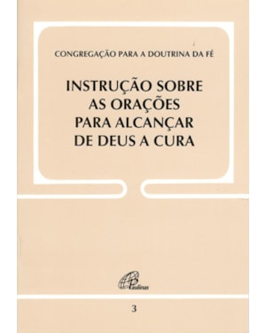 Instrução sobre as orações para alcançar de Deus a cura - doc. 3