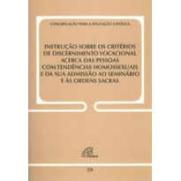 INSTRUÇÃO SOBRE OS CRITÉRIOS DE DISCERNIMENTO VOCACIONAL ACERCA DAS PESSOAS: COM TENDÊNCIAS HOMOSSEXUAIS E DA SUA ADMISSÃO AO SEMINÁRIO E ÀS ORDENS SACR