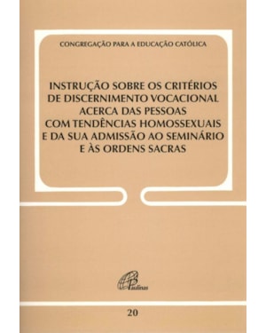 Instrução sobre os critérios de discernimento vocacional acerca das pessoas: com tendências homossexuais e da sua admissão ao seminário e às ordens sacr