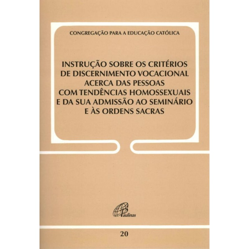 INSTRUÇÃO SOBRE OS CRITÉRIOS DE DISCERNIMENTO VOCACIONAL ACERCA DAS PESSOAS: COM TENDÊNCIAS HOMOSSEXUAIS E DA SUA ADMISSÃO AO SEMINÁRIO E ÀS ORDENS SACR