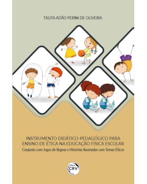 INSTRUMENTO DIDÁTICOPEDAGÓGICO PARA ENSINO DE ÉTICA NA EDUCAÇÃO FÍSICA ESCOLAR CONJUNTO COM JOGOS DE REGRAS E HISTÓRIAS ILUSTRADAS COM TEMAS ÉTICOS