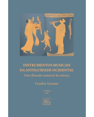 INSTRUMENTO MUSICAIS DA ANTIGUIDADE OCIDENTAL - UMA FILOSOFIA MATERIAL DA MÚSICA