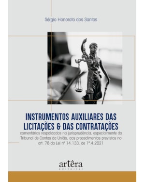 INSTRUMENTOS AUXILIARES DAS LICITAÇÕES & DAS CONTRATAÇÕES: COMENTÁRIOS RESPALDADOS NA JURISPRUDÊNCIA, ESPECIALMENTE DO TRIBUNAL DE CONTAS DA UNIÃO, AOS PROCEDIMENTOS PREVISTOS NO ART. 78 DA LEI Nº 14.133, DE 1º.4.2021