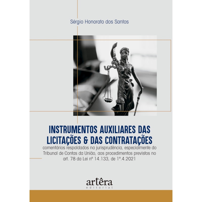 INSTRUMENTOS AUXILIARES DAS LICITAÇÕES & DAS CONTRATAÇÕES: COMENTÁRIOS RESPALDADOS NA JURISPRUDÊNCIA, ESPECIALMENTE DO TRIBUNAL DE CONTAS DA UNIÃO, AOS PROCEDIMENTOS PREVISTOS NO ART. 78 DA LEI Nº 14.133, DE 1º.4.2021