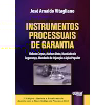 INSTRUMENTOS PROCESSUAIS DE GARANTIA - HABEAS CORPUS, HABEAS DATA, MANDADO DE SEGURANÇA, MANDADO DE INJUNÇÃO E AÇÃO POPULAR