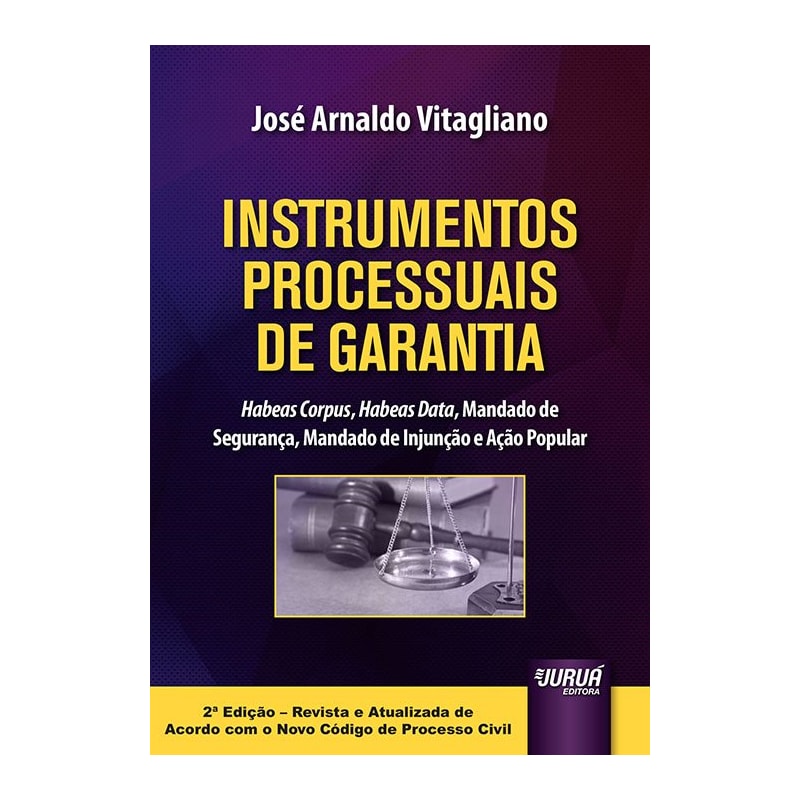 INSTRUMENTOS PROCESSUAIS DE GARANTIA - HABEAS CORPUS, HABEAS DATA, MANDADO DE SEGURANÇA, MANDADO DE INJUNÇÃO E AÇÃO POPULAR