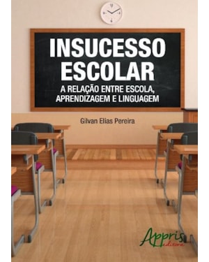 INSUCESSO ESCOLAR: A RELAÇÃO ENTRE ESCOLA, APRENDIZAGEM E LINGUAGEM