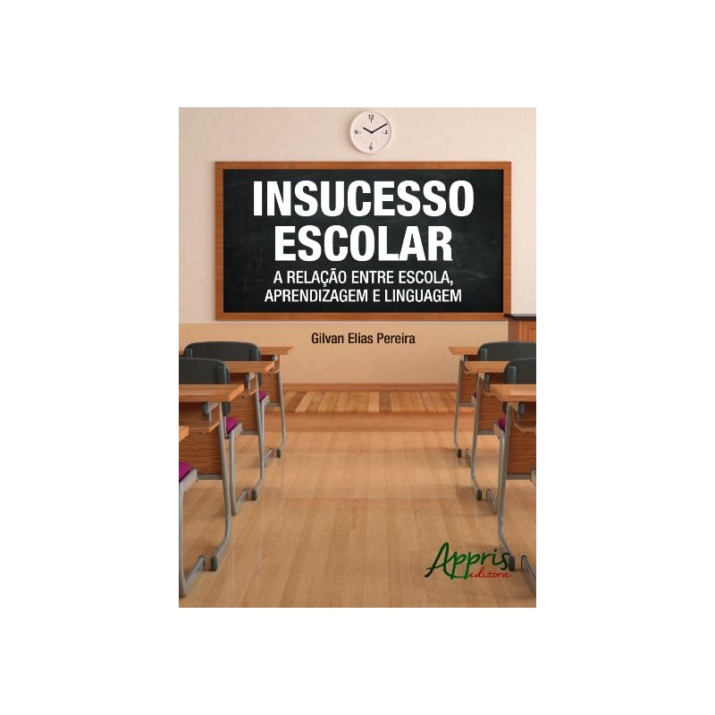 INSUCESSO ESCOLAR: A RELAÇÃO ENTRE ESCOLA, APRENDIZAGEM E LINGUAGEM