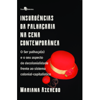 Insurgências da palhaçaria na cena contemporânea: O Ser palhaça(o) e o seu aspecto de decolonialidade frente ao sistema colonial-capitalístico