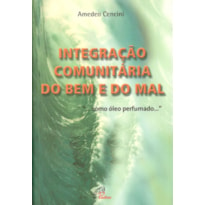 INTEGRAÇÃO COMUNITÁRIA DO BEM E DO MAL - ... COMO ÓLEO PERFUMADO ...