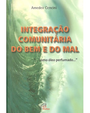 INTEGRAÇÃO COMUNITÁRIA DO BEM E DO MAL: ... COMO ÓLEO PERFUMADO ...