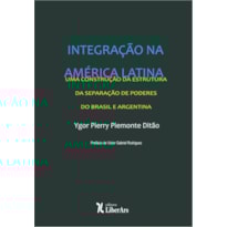 INTEGRAÇÃO DA AMÉRICA LATINA: UMA CONSTRUÇÃO A PARTIR DA ESTRUTURA DA SEPARAÇÃO DE PODERES DO BRASIL E ARGENTINA
