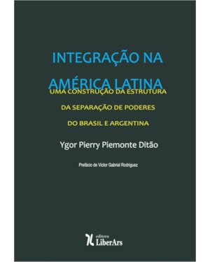 INTEGRAÇÃO DA AMÉRICA LATINA: UMA CONSTRUÇÃO A PARTIR DA ESTRUTURA DA SEPARAÇÃO DE PODERES DO BRASIL E ARGENTINA