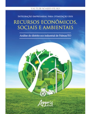 INTEGRAÇÃO EMPRESARIAL PARA OTIMIZAÇÃO DOS RECURSOS ECONÔMICOS, SOCIAIS E AMBIENTAIS: ANÁLISE DO DISTRITO ECO INDUSTRIAL DE PALMAS /TO