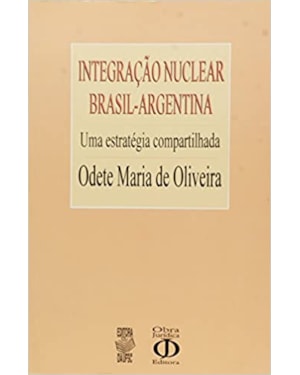 INTEGRACAO NUCLEAR BRASIL X ARGENTINA: UMA ESTRATEGIA COMPARTILHADA - 1
