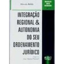 INTEGRAÇÃO REGIONAL & AUTONOMIA DO SEU ORDENAMENTO JURÍDICO - VOL. 7 - BIBLIOTECA DE DIREITO INTERNACIONAL
