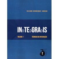 INTEGRAIS: VOLUME 1: TÉCNICAS DE INTEGRAÇÃO