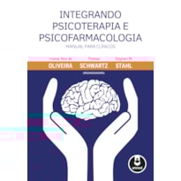 INTEGRANDO PSICOTERAPIA E PSICOFARMACOLOGIA: MANUAL PARA CLÍNICOS