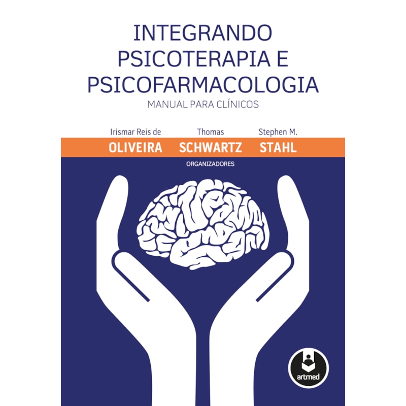 INTEGRANDO PSICOTERAPIA E PSICOFARMACOLOGIA: MANUAL PARA CLÍNICOS