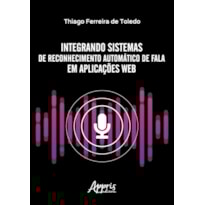 INTEGRANDO SISTEMAS DE RECONHECIMENTO AUTOMÁTICO DE FALA EM APLICAÇÕES WEB