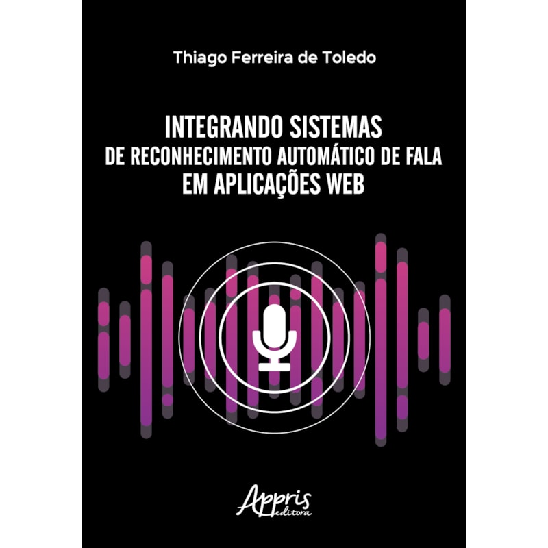 INTEGRANDO SISTEMAS DE RECONHECIMENTO AUTOMÁTICO DE FALA EM APLICAÇÕES WEB