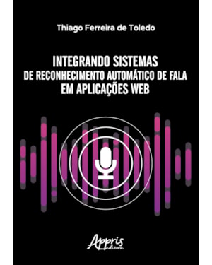 INTEGRANDO SISTEMAS DE RECONHECIMENTO AUTOMÁTICO DE FALA EM APLICAÇÕES WEB