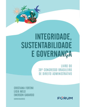 INTEGRIDADE, SUSTENTABILIDADE E GOVERNANÇA: LIVRO DO 38º CONGRESSO BRASILEIRO DE DIREITO ADMINISTRATIVO