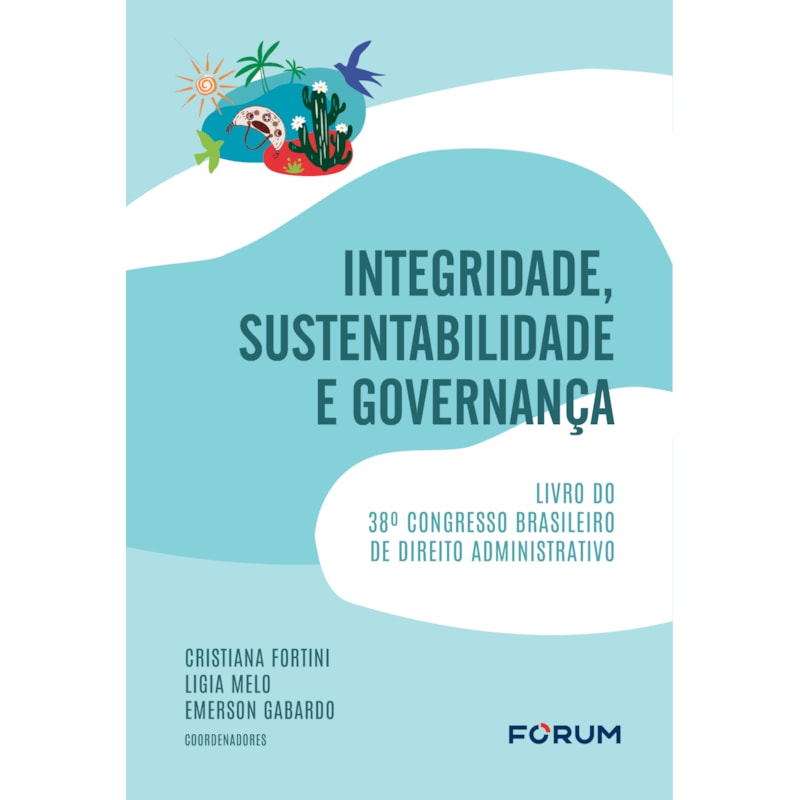 INTEGRIDADE, SUSTENTABILIDADE E GOVERNANÇA: LIVRO DO 38º CONGRESSO BRASILEIRO DE DIREITO ADMINISTRATIVO