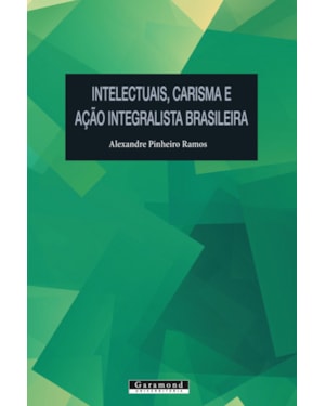 INTELECTUAIS, CARISMA E AÇÃO INTEGRALISTA BRASILEIRA