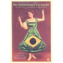 INTELECTUAIS E A NACAO, OS- EDUCACAO, SAUDE E A CONSTRUCAO DE UM BRASIL MOD - 1