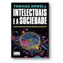 INTELECTUAIS E A SOCIEDADE: O IMPACTO DESASTROSO DE IDEIAS DESCOLADAS DO MUNDO REAL