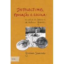 INTELECTUAIS, EDUCAÇÃO E ESCOLA: UM ESTUDO DO CADERNO 12 DE ANTONIO GRAMSCI