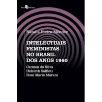 Intelectuais feministas no Brasil dos anos 1960: Carmen da Silva, Heleieth Saffioti, Rose Marie Muraro