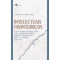 Intelectuais fronteiriços: Lídia Besouchet e Newton Freitas: exílio, engajamento político e mediações culturais entre o brasil e a argentina (1938-1950)