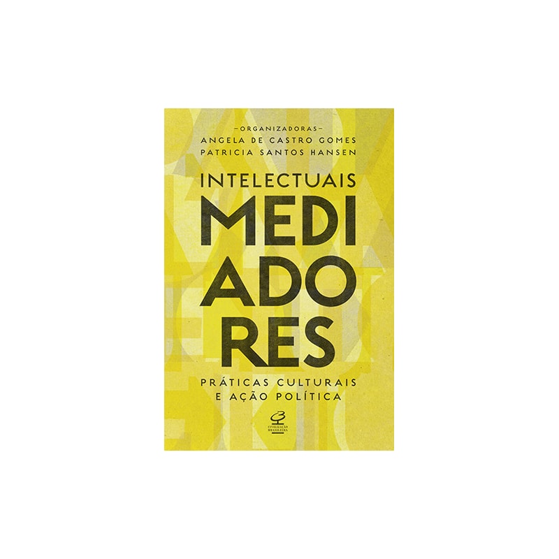 INTELECTUAIS MEDIADORES: PRÁTICAS CULTURAIS E AÇÃO POLÍTICA: PRÁTICAS CULTURAIS E AÇÃO POLÍTICA