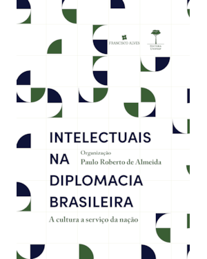 INTELECTUAIS NA DIPLOMACIA BRASILEIRA: A CULTURA A SERVIÇO DA NAÇÃO