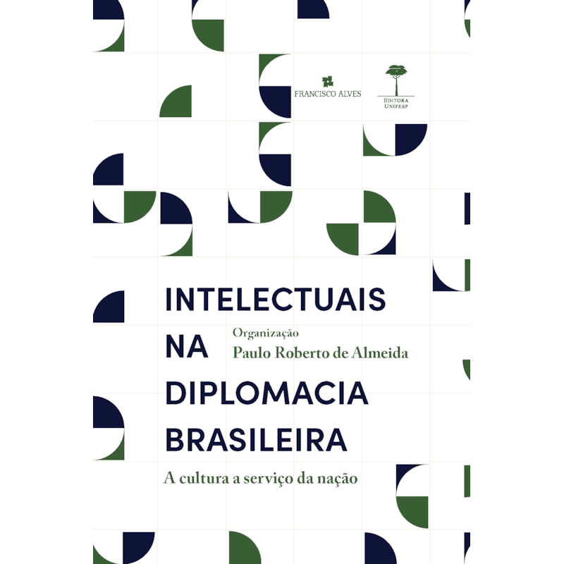 INTELECTUAIS NA DIPLOMACIA BRASILEIRA: A CULTURA A SERVIÇO DA NAÇÃO