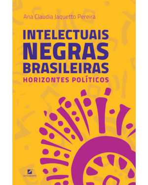 Intelectuais negras brasileiras: horizontes políticos