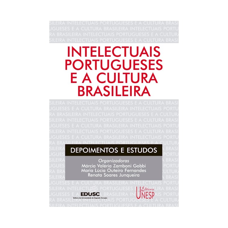 INTELECTUAIS PORTUGUESES E A CULTURA BRASILEIRA: DEPOIMENTOS E ESTUDOS