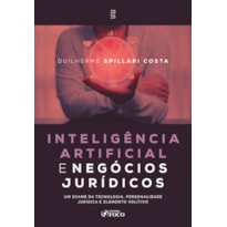 INTELIGÊNCIA ARTIFICIAL E NEGÓCIOS JURÍDICOS - 1ª ED - 2025: UM EXAME DA TECNOLOGIA, PERSONALIDADE JURÍDICA E ELEMENTO VOLITIVO