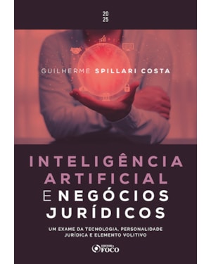 INTELIGÊNCIA ARTIFICIAL E NEGÓCIOS JURÍDICOS - 1ª ED - 2025: UM EXAME DA TECNOLOGIA, PERSONALIDADE JURÍDICA E ELEMENTO VOLITIVO