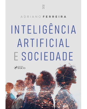 INTELIGÊNCIA ARTIFICIAL E SOCIEDADE - 1ª ED - 2025