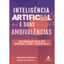 INTELIGÊNCIA ARTIFICIAL E SUAS AMBIVALÊNCIAS: UMA ABORDAGEM SOCIAL DOS BENEFÍCIOS, RISCOS E DESAFIOS DA IA