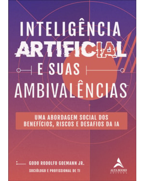 Inteligência artificial e suas ambivalências: uma abordagem social dos benefícios, riscos e desafios da ia
