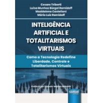 INTELIGÊNCIA ARTIFICIAL E TOTALITARISMOS VIRTUAIS - COMO A TECNOLOGIA REDEFINE LIBERDADE