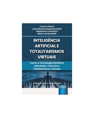 INTELIGÊNCIA ARTIFICIAL E TOTALITARISMOS VIRTUAIS - COMO A TECNOLOGIA REDEFINE LIBERDADE