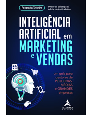 Inteligência artificial em marketing e vendas: um guia para gestores de pequenas, médias e grandes empresas